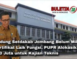 Gedung Setdakab Jombang Belum Miliki Sertifikat Laik Fungsi, PUPR Alokasikan 450 Juta untuk Kajian Teknis